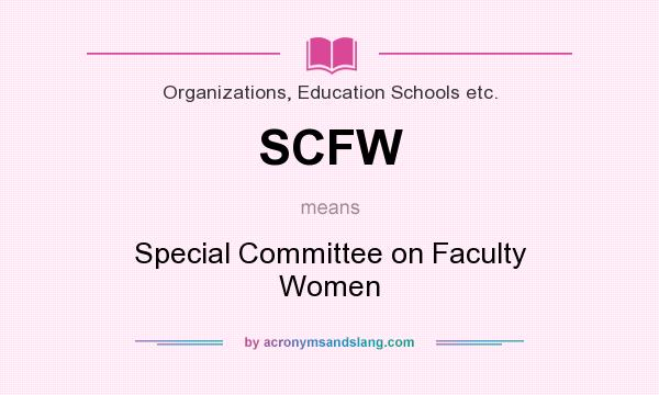 What does SCFW mean? It stands for Special Committee on Faculty Women