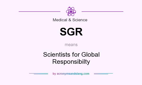 What does SGR mean? It stands for Scientists for Global Responsibilty