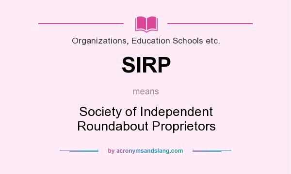 What does SIRP mean? It stands for Society of Independent Roundabout Proprietors