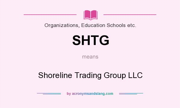 What does SHTG mean? It stands for Shoreline Trading Group LLC