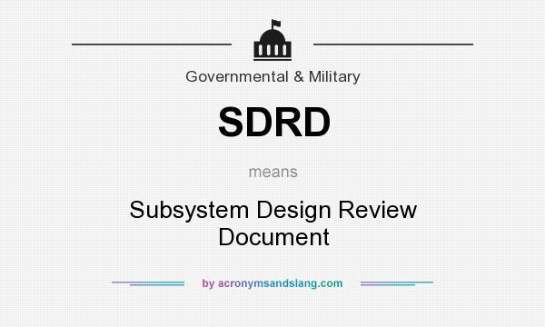 What does SDRD mean? It stands for Subsystem Design Review Document