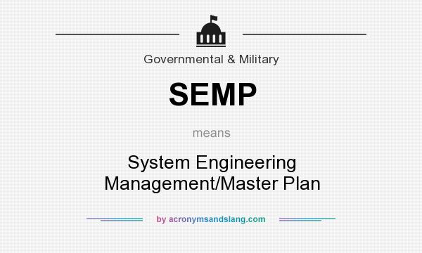 What does SEMP mean? It stands for System Engineering Management/Master Plan