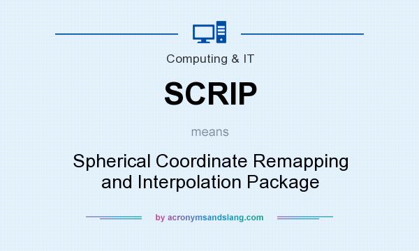 What does SCRIP mean? It stands for Spherical Coordinate Remapping and Interpolation Package