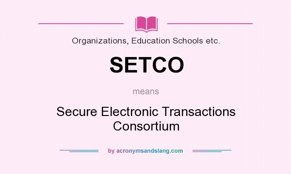 What does SETCO mean? It stands for Secure Electronic Transactions Consortium