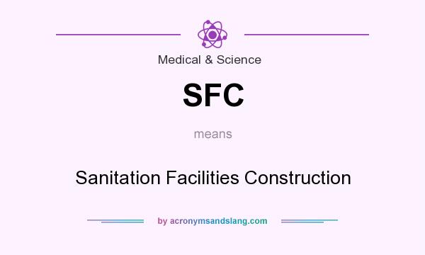 What does SFC mean? It stands for Sanitation Facilities Construction