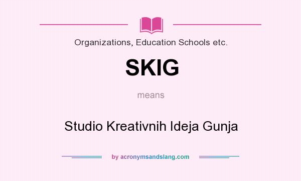 What does SKIG mean? It stands for Studio Kreativnih Ideja Gunja