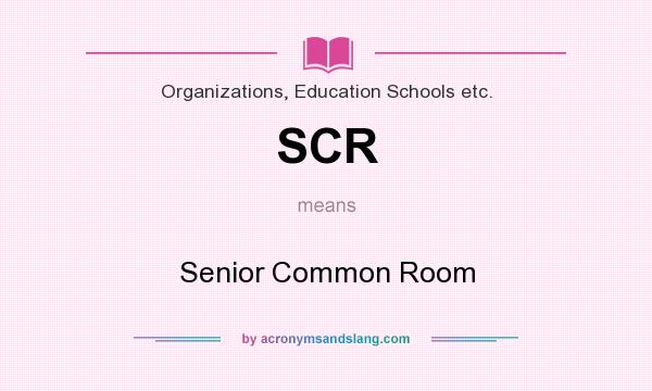 What does SCR mean? It stands for Senior Common Room