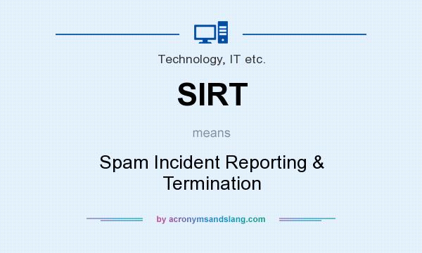 What does SIRT mean? It stands for Spam Incident Reporting & Termination