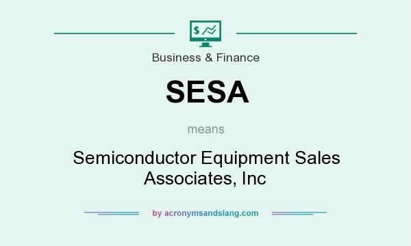 What does SESA mean? It stands for Semiconductor Equipment Sales Associates, Inc