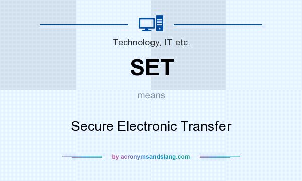 What does SET mean? It stands for Secure Electronic Transfer