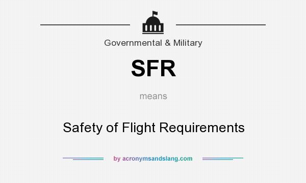 What does SFR mean? It stands for Safety of Flight Requirements