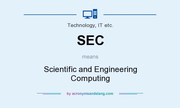 What does SEC mean? It stands for Scientific and Engineering Computing