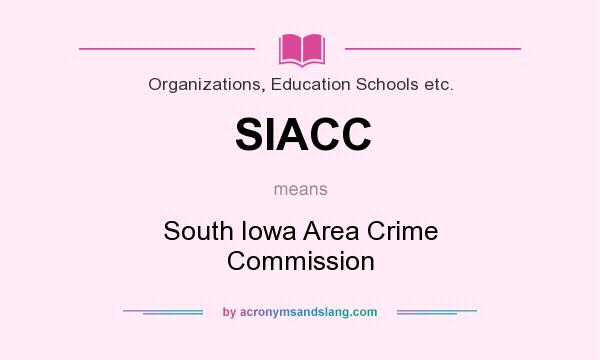 What does SIACC mean? It stands for South Iowa Area Crime Commission