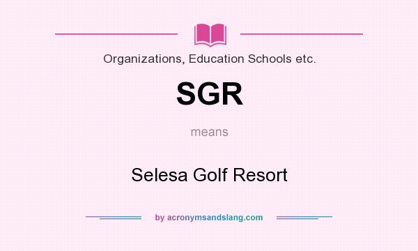 What does SGR mean? It stands for Selesa Golf Resort