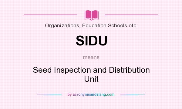 What does SIDU mean? It stands for Seed Inspection and Distribution Unit