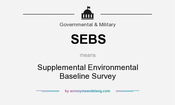 What does SEBS mean? It stands for Supplemental Environmental Baseline Survey