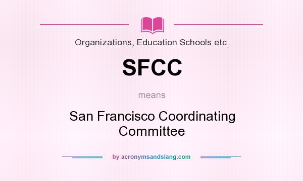 What does SFCC mean? It stands for San Francisco Coordinating Committee