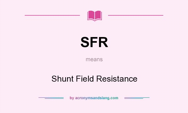 What does SFR mean? It stands for Shunt Field Resistance