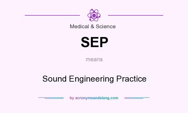 What does SEP mean? It stands for Sound Engineering Practice
