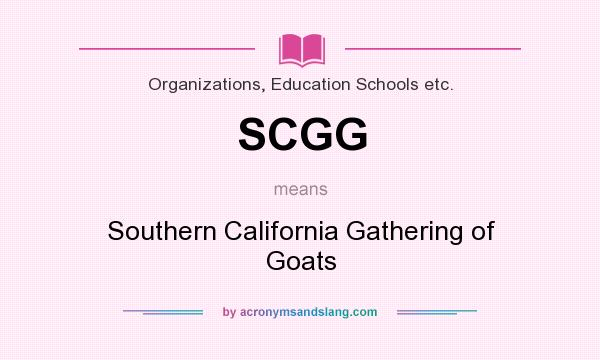 What does SCGG mean? It stands for Southern California Gathering of Goats