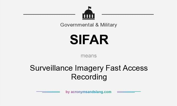 What does SIFAR mean? It stands for Surveillance Imagery Fast Access Recording