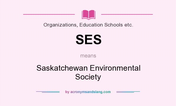 What does SES mean? It stands for Saskatchewan Environmental Society