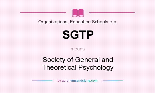 What does SGTP mean? It stands for Society of General and Theoretical Psychology