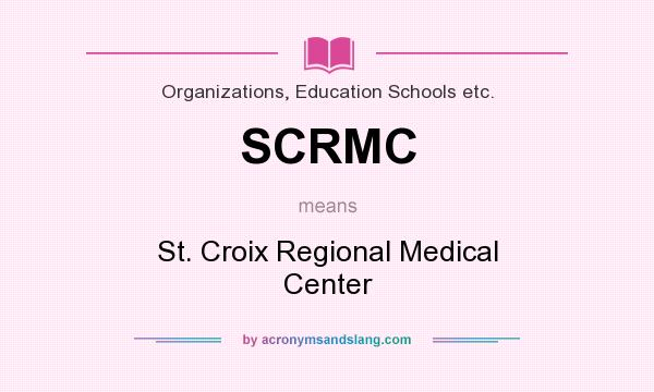 What does SCRMC mean? It stands for St. Croix Regional Medical Center