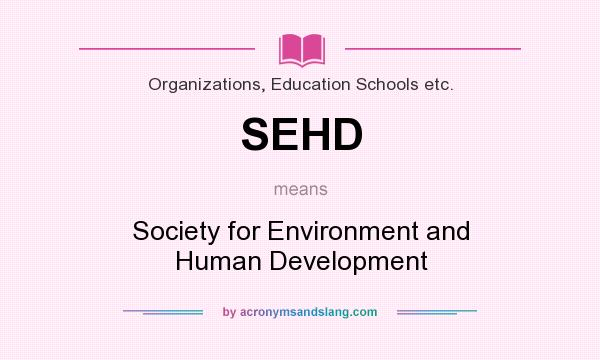 What does SEHD mean? It stands for Society for Environment and Human Development