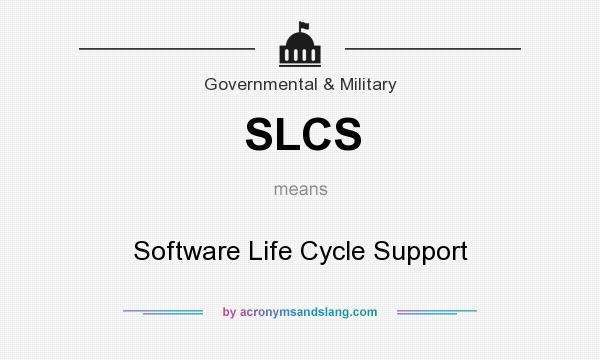 What does SLCS mean? It stands for Software Life Cycle Support