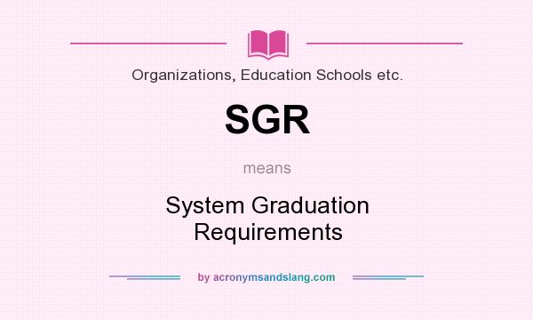 What does SGR mean? It stands for System Graduation Requirements