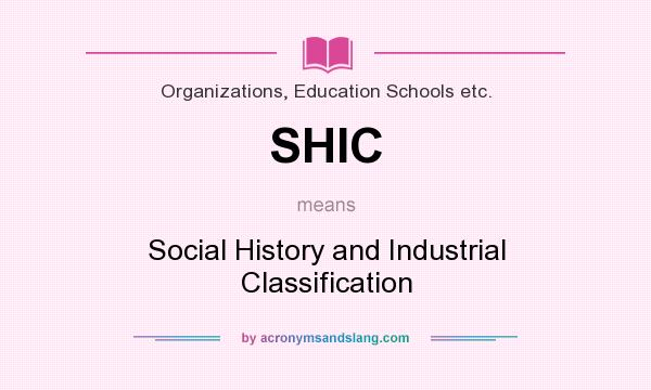 What does SHIC mean? It stands for Social History and Industrial Classification