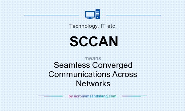What does SCCAN mean? It stands for Seamless Converged Communications Across Networks