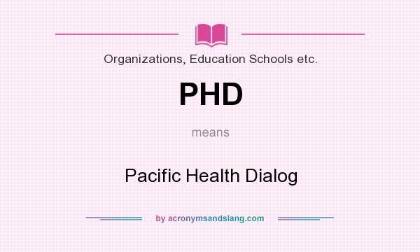 What does PHD mean? It stands for Pacific Health Dialog