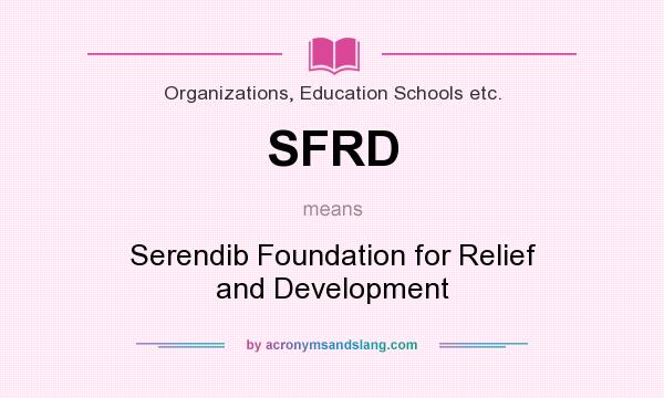 What does SFRD mean? It stands for Serendib Foundation for Relief and Development