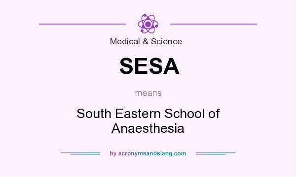 What does SESA mean? It stands for South Eastern School of Anaesthesia