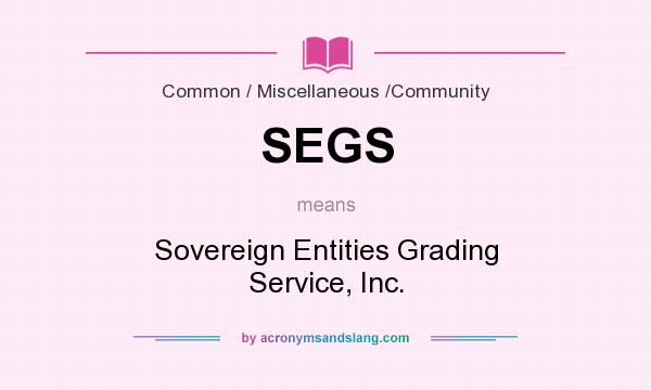 What does SEGS mean? It stands for Sovereign Entities Grading Service, Inc.