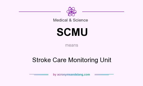 What does SCMU mean? It stands for Stroke Care Monitoring Unit