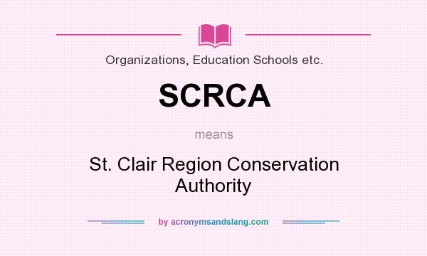 What does SCRCA mean? It stands for St. Clair Region Conservation Authority