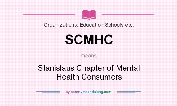 What does SCMHC mean? It stands for Stanislaus Chapter of Mental Health Consumers