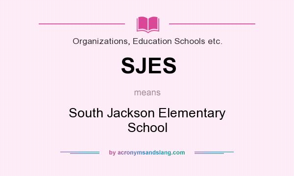 What does SJES mean? It stands for South Jackson Elementary School