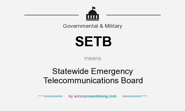 What does SETB mean? It stands for Statewide Emergency Telecommunications Board