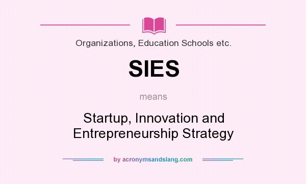 What does SIES mean? It stands for Startup, Innovation and Entrepreneurship Strategy
