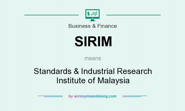 What does SIRIM mean? It stands for Standards & Industrial Research Institute of Malaysia