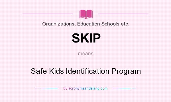 What does SKIP mean? It stands for Safe Kids Identification Program