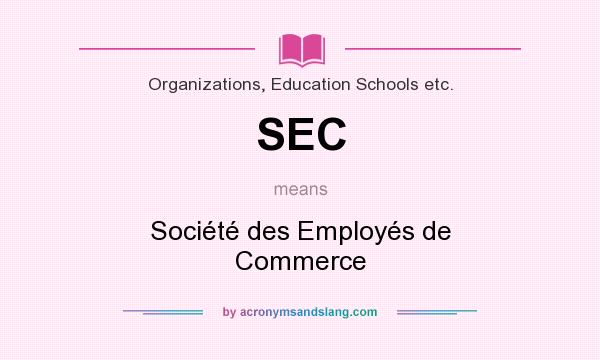 What does SEC mean? It stands for Société des Employés de Commerce
