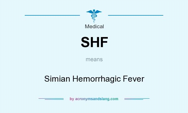 What does SHF mean? It stands for Simian Hemorrhagic Fever