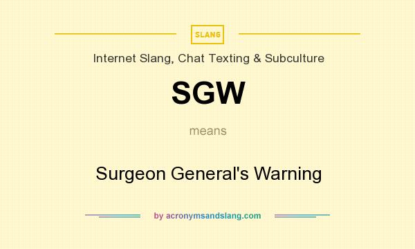 What does SGW mean? It stands for Surgeon General`s Warning