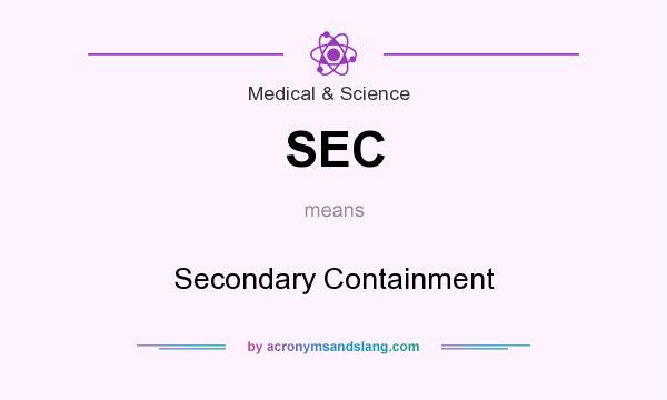What does SEC mean? It stands for Secondary Containment