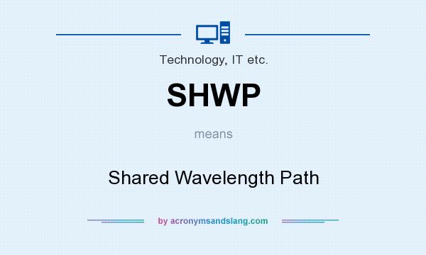 What does SHWP mean? It stands for Shared Wavelength Path
